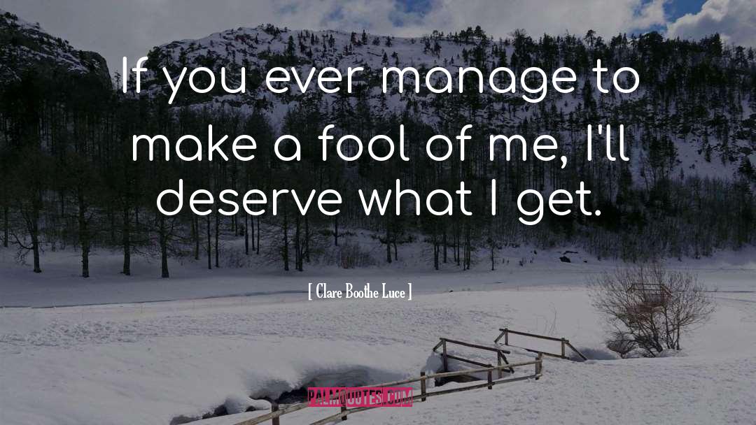 Clare Boothe Luce Quotes: If you ever manage to