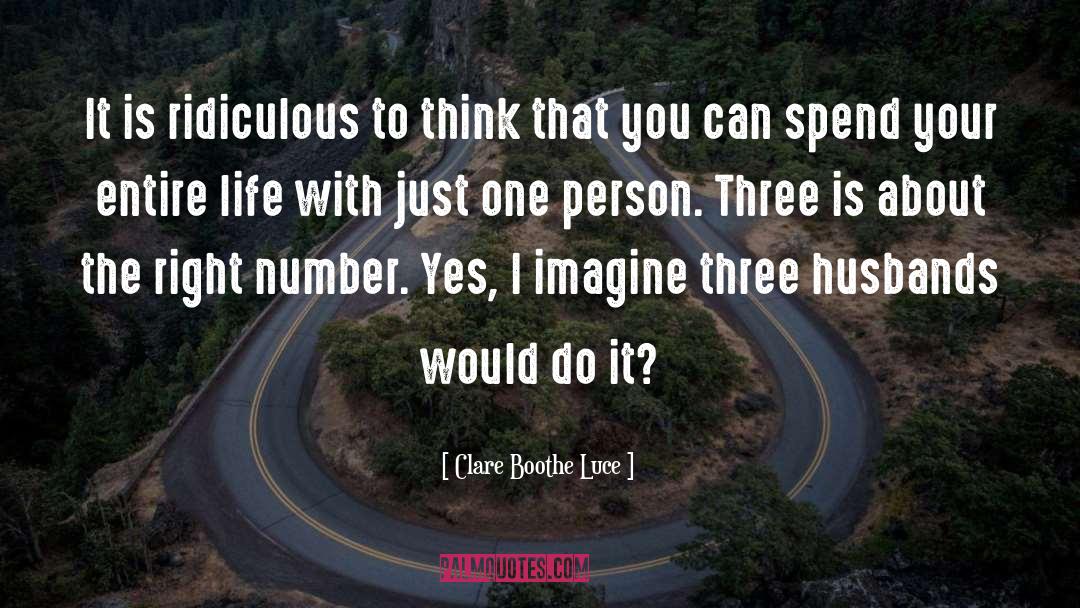 Clare Boothe Luce Quotes: It is ridiculous to think