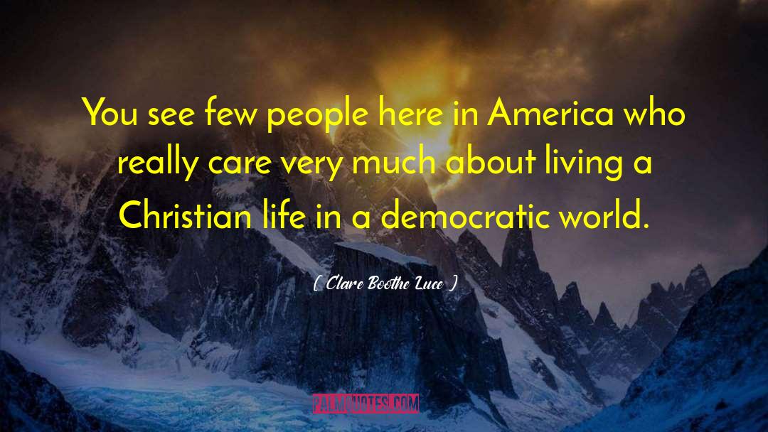 Clare Boothe Luce Quotes: You see few people here