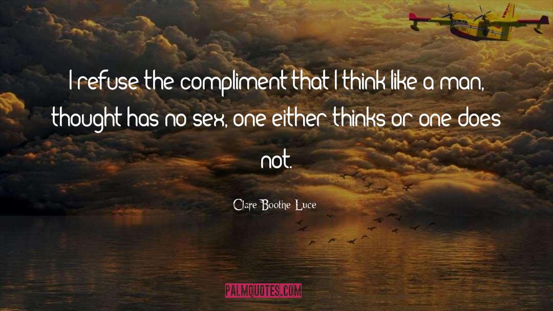 Clare Boothe Luce Quotes: I refuse the compliment that