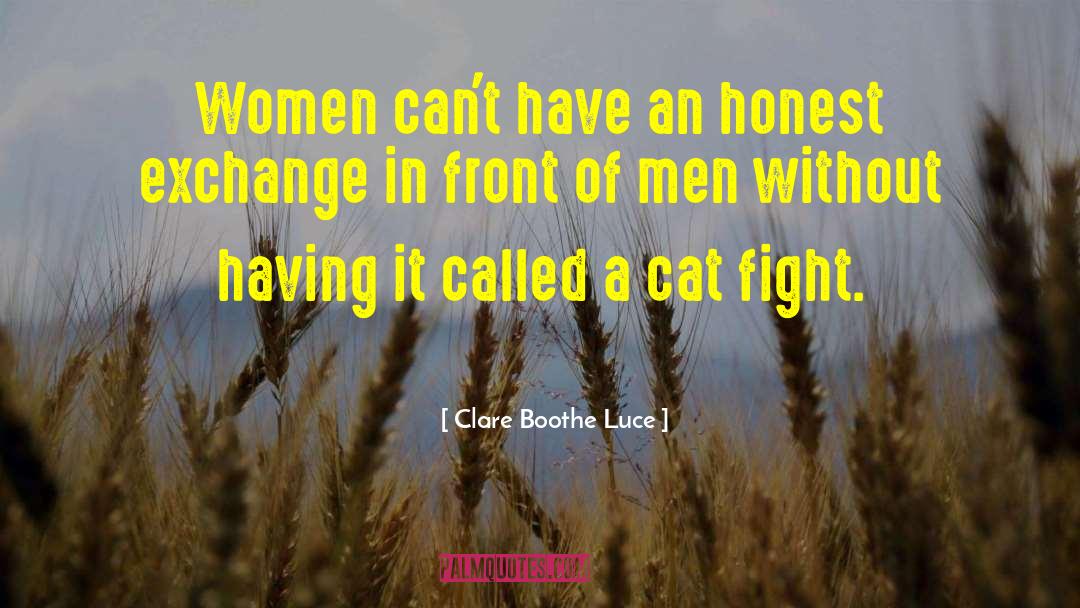 Clare Boothe Luce Quotes: Women can't have an honest