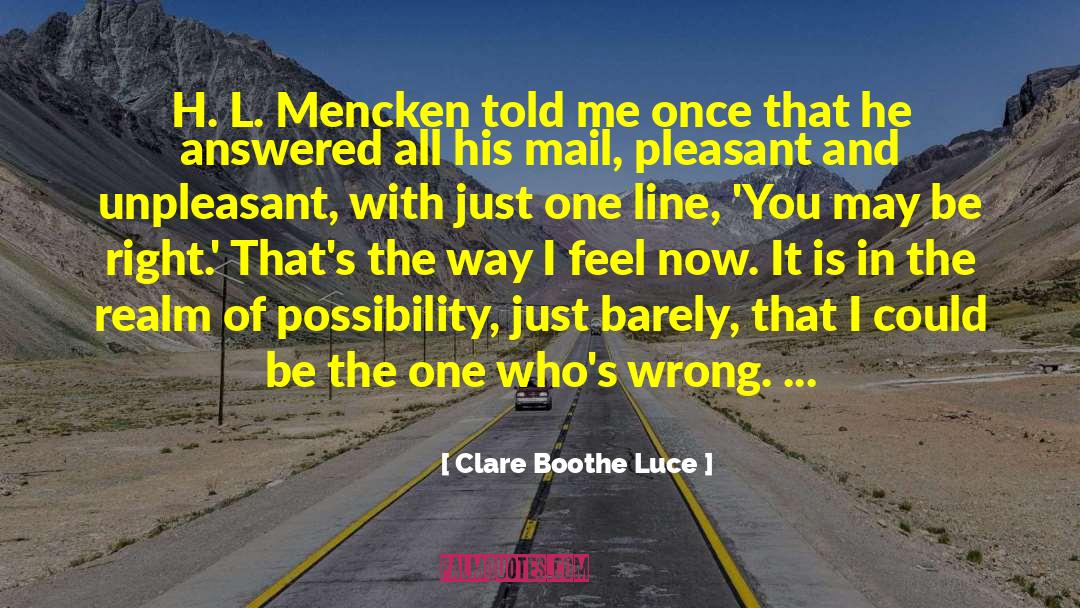 Clare Boothe Luce Quotes: H. L. Mencken told me