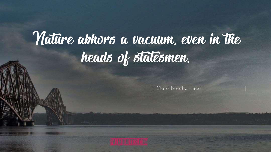 Clare Boothe Luce Quotes: Nature abhors a vacuum, even