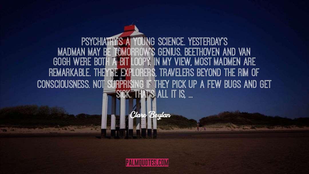 Clare Boylan Quotes: Psychiatry's a young science. Yesterday's