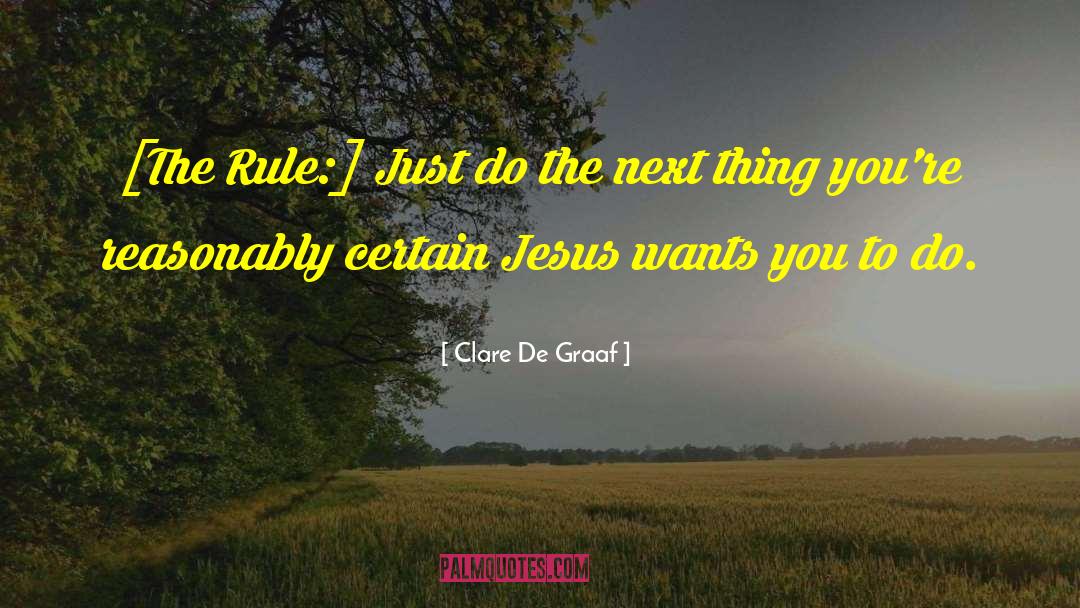 Clare De Graaf Quotes: [The Rule:] Just do the