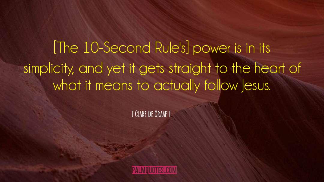 Clare De Graaf Quotes: [The 10-Second Rule's] power is