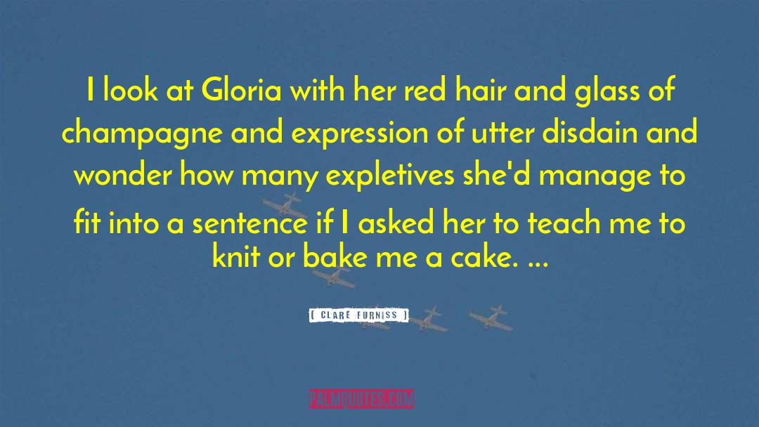 Clare Furniss Quotes: I look at Gloria with