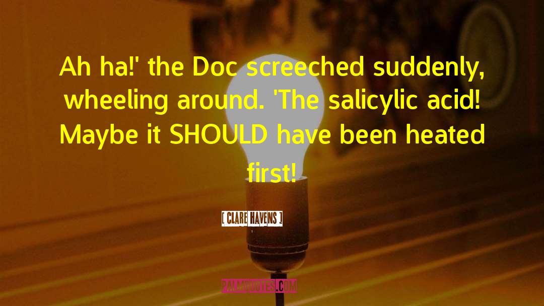 Clare Havens Quotes: Ah ha!' the Doc screeched