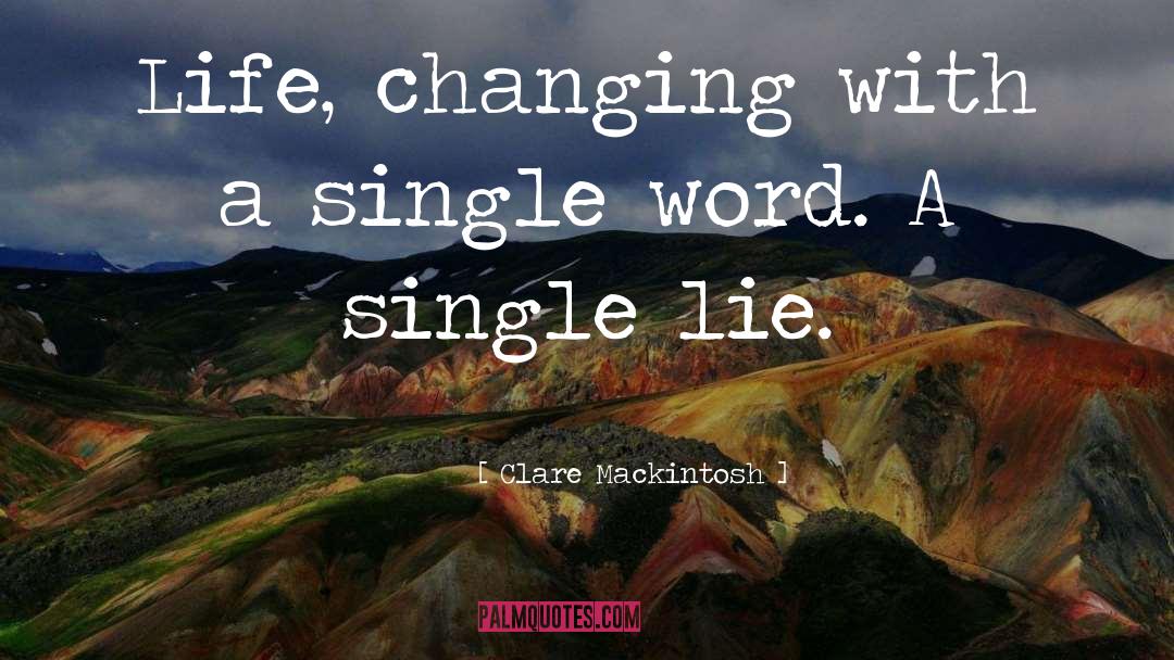 Clare Mackintosh Quotes: Life, changing with a single