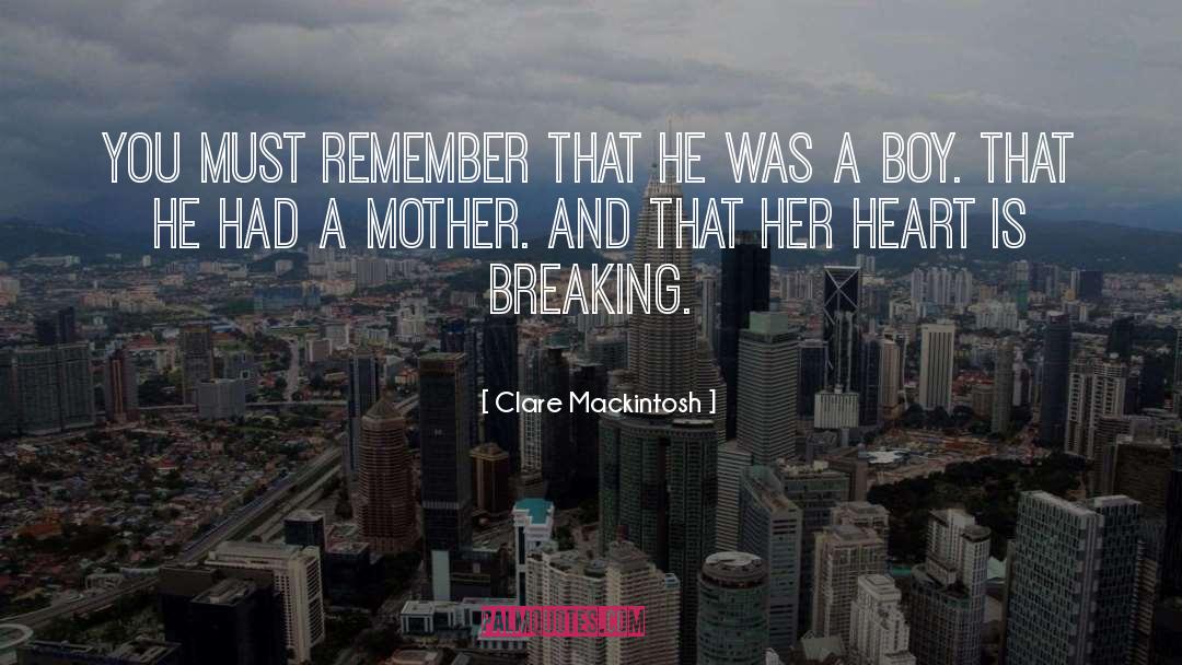 Clare Mackintosh Quotes: You must remember that he