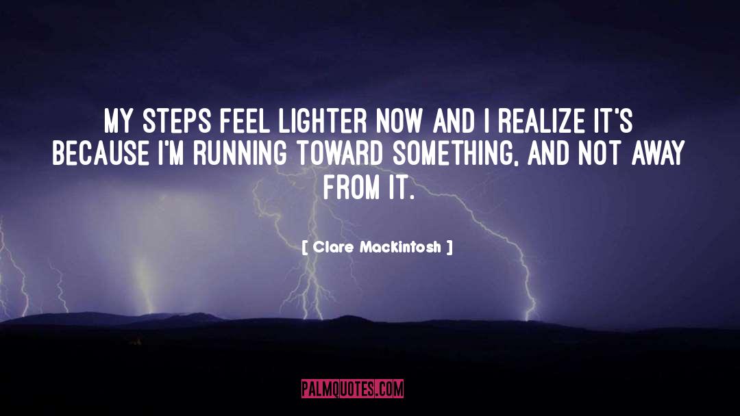 Clare Mackintosh Quotes: My steps feel lighter now