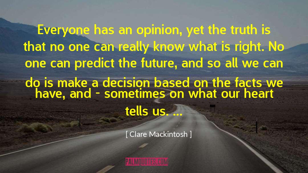 Clare Mackintosh Quotes: Everyone has an opinion, yet