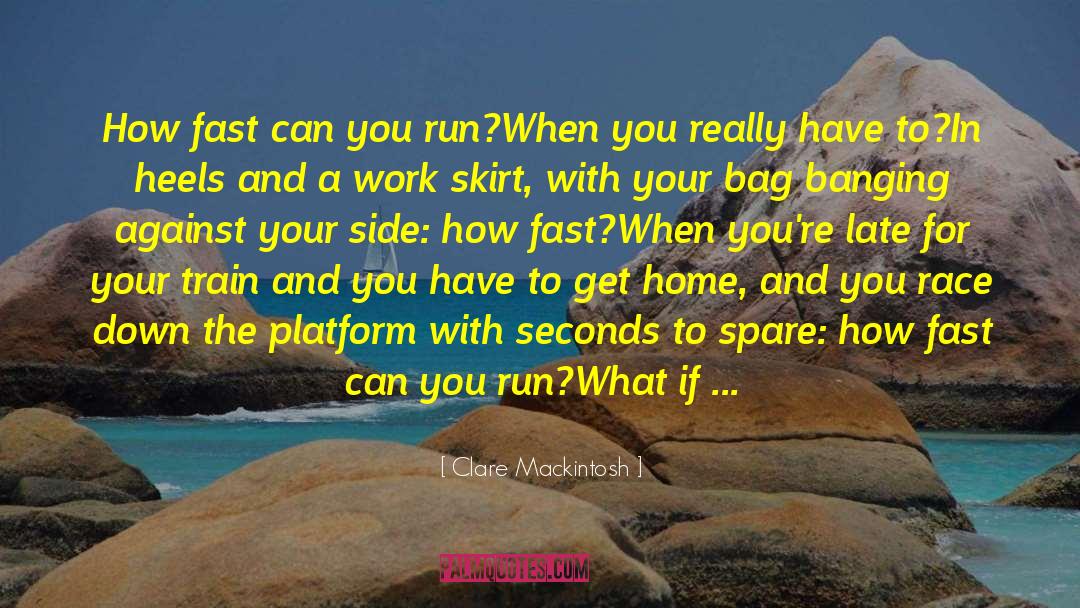 Clare Mackintosh Quotes: How fast can you run?<br