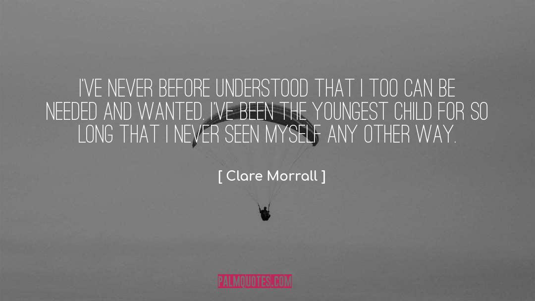 Clare Morrall Quotes: I've never before understood that