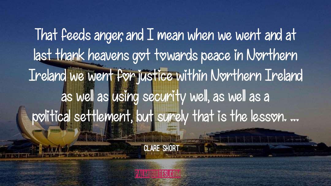 Clare Short Quotes: That feeds anger, and I