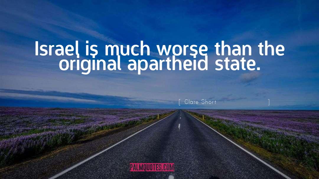 Clare Short Quotes: Israel is much worse than
