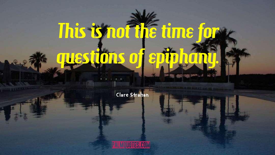 Clare Strahan Quotes: This is not the time