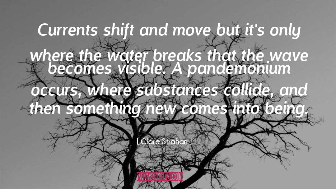 Clare Strahan Quotes: Currents shift and move but