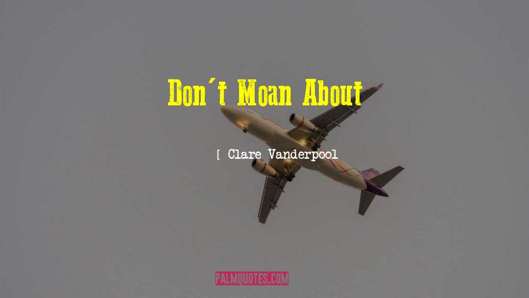 Clare Vanderpool Quotes: Don't Moan About