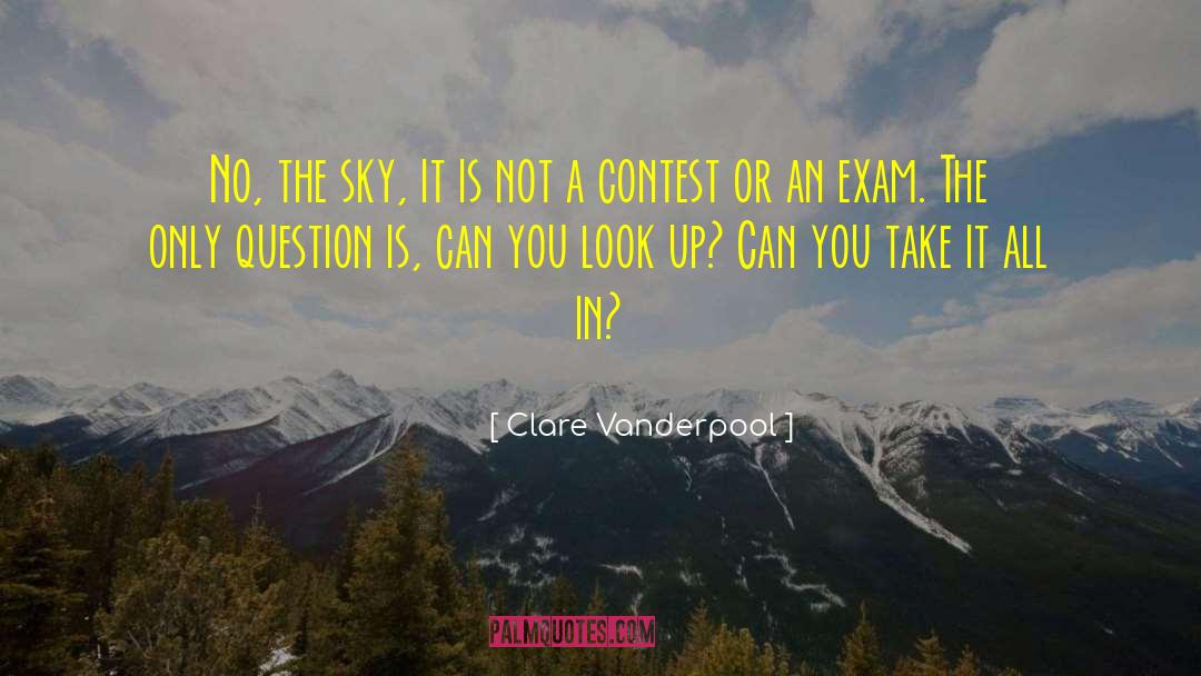Clare Vanderpool Quotes: No, the sky, it is