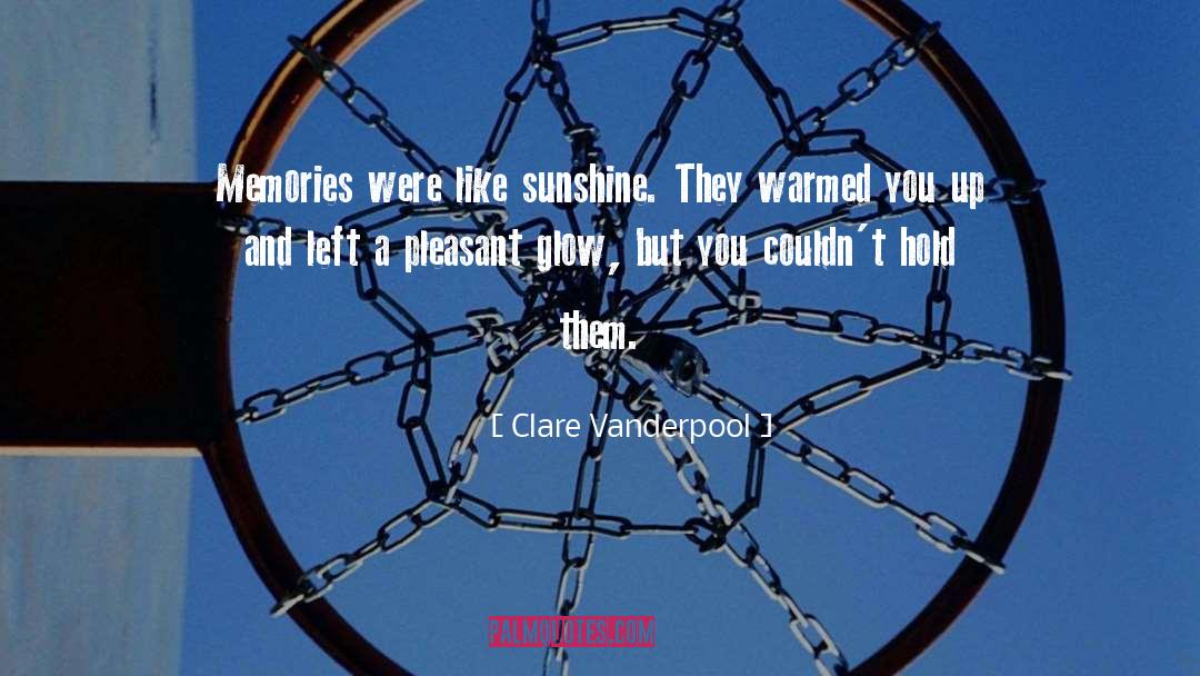 Clare Vanderpool Quotes: Memories were like sunshine. They