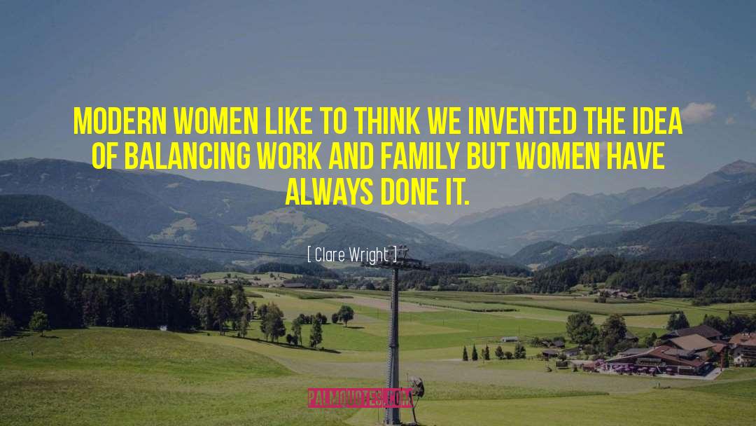 Clare Wright Quotes: Modern women like to think