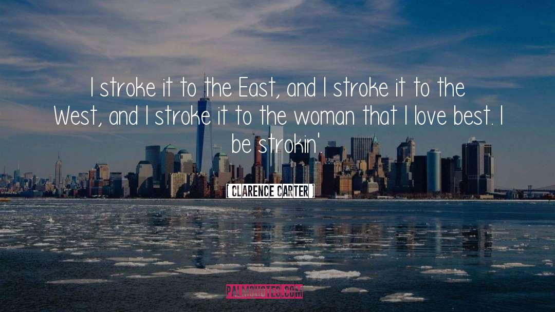 Clarence Carter Quotes: I stroke it to the