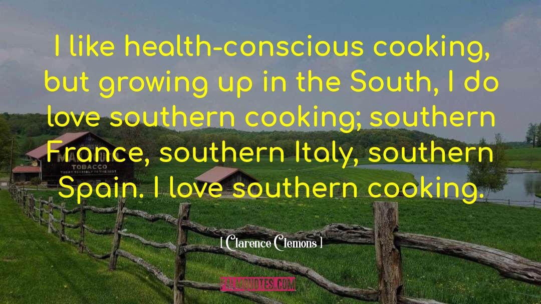 Clarence Clemons Quotes: I like health-conscious cooking, but