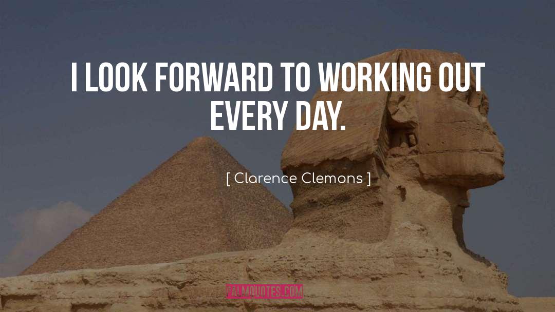 Clarence Clemons Quotes: I look forward to working