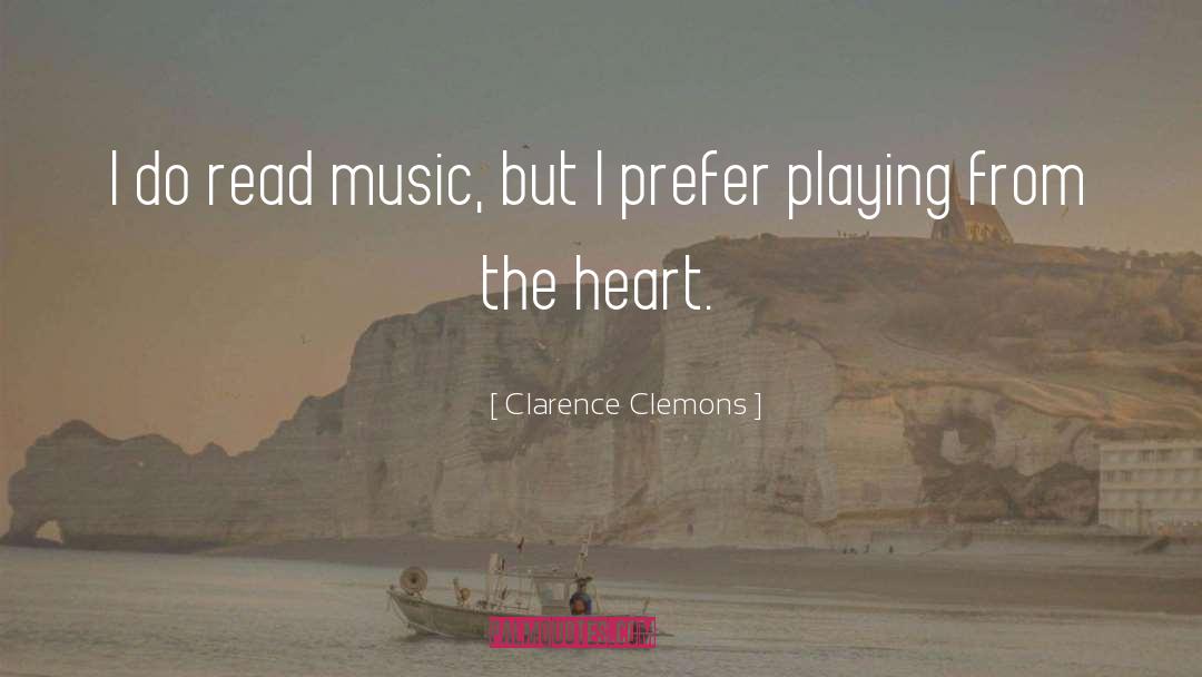 Clarence Clemons Quotes: I do read music, but