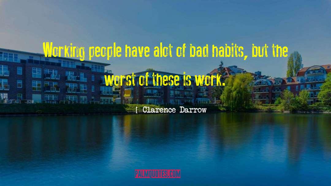 Clarence Darrow Quotes: Working people have alot of