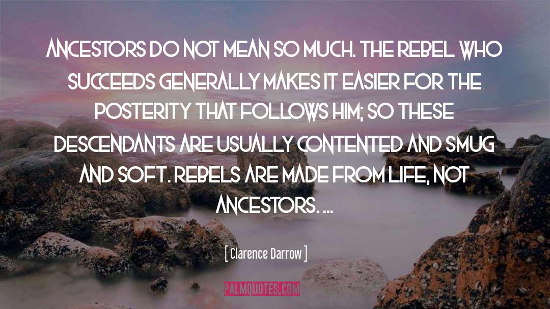 Clarence Darrow Quotes: Ancestors do not mean so