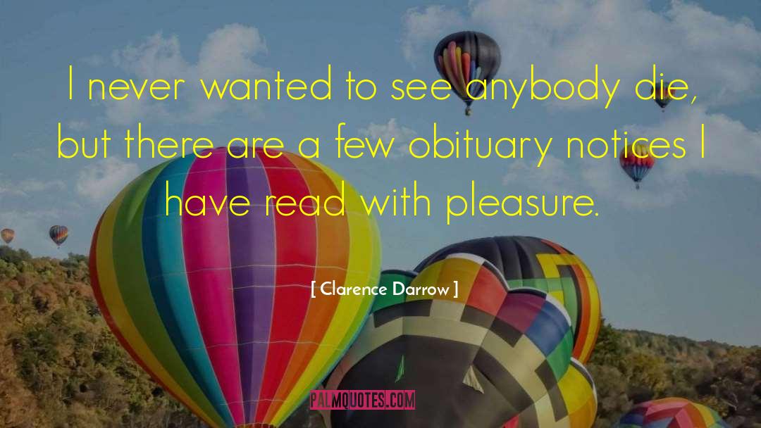 Clarence Darrow Quotes: I never wanted to see
