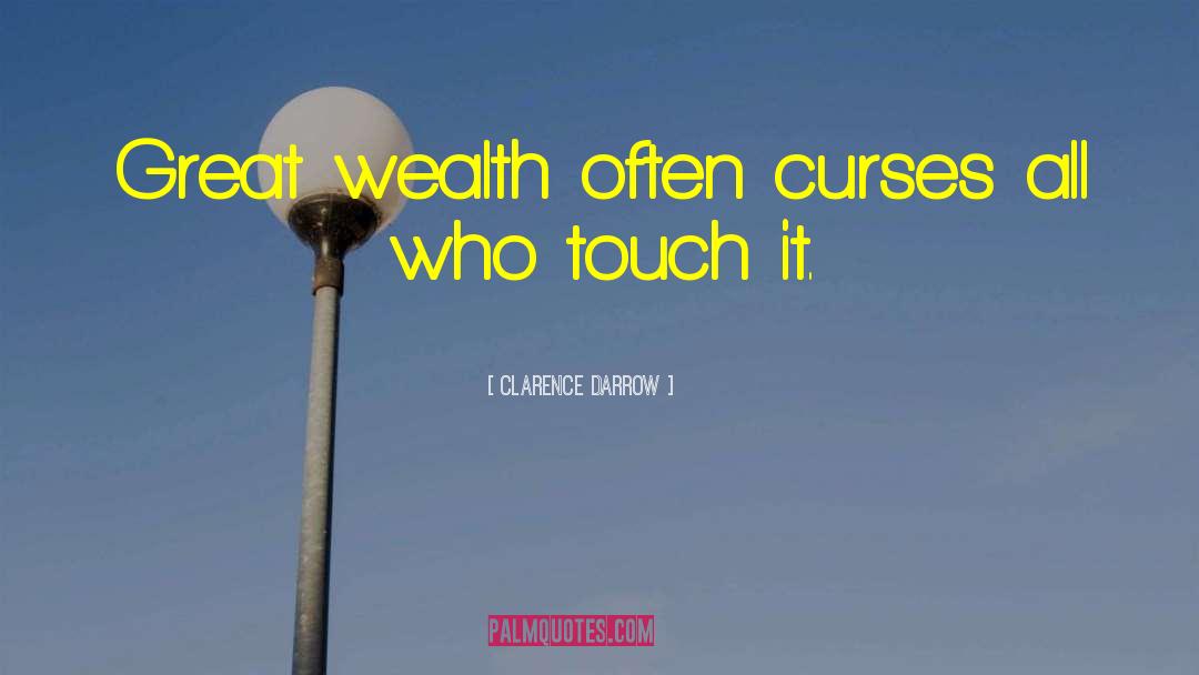 Clarence Darrow Quotes: Great wealth often curses all