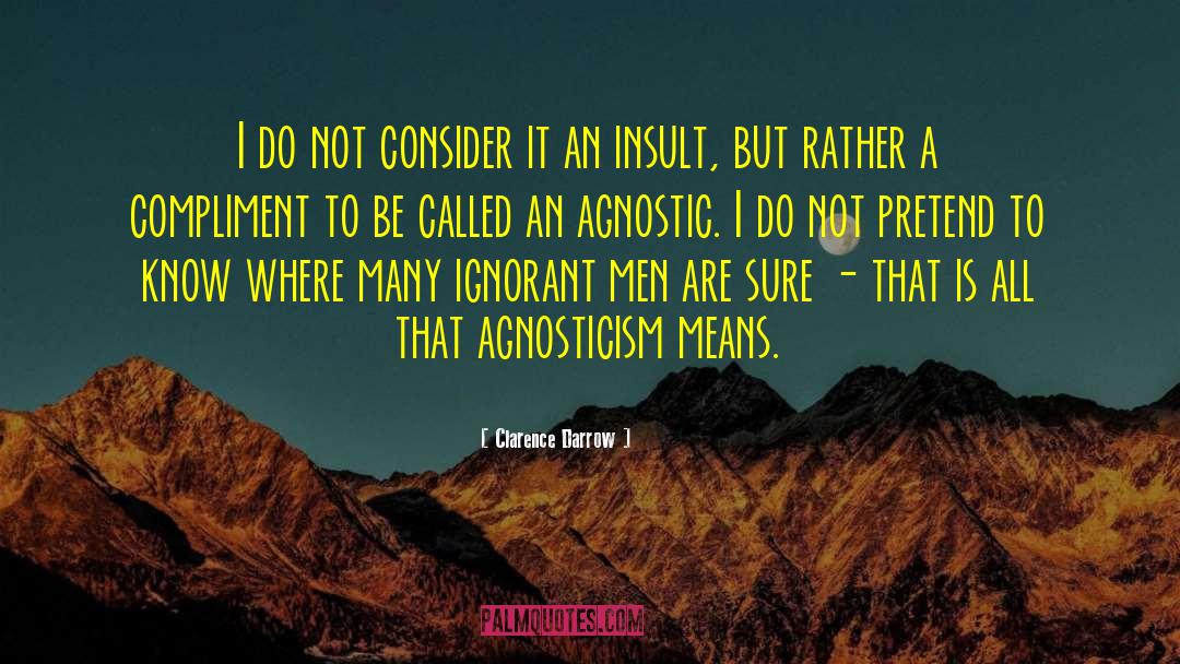 Clarence Darrow Quotes: I do not consider it