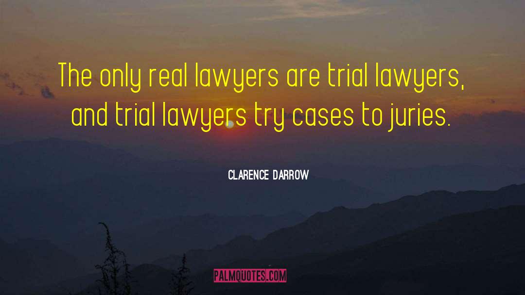 Clarence Darrow Quotes: The only real lawyers are