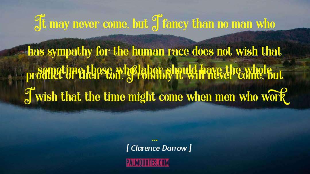 Clarence Darrow Quotes: It may never come, but