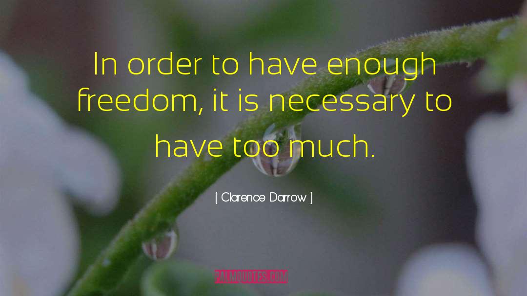 Clarence Darrow Quotes: In order to have enough