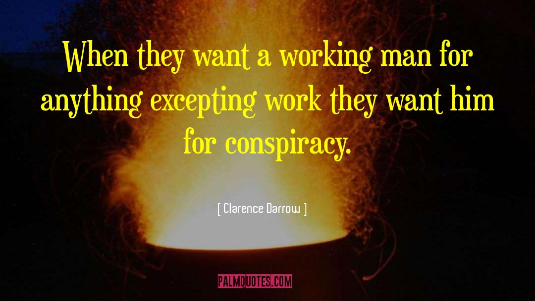 Clarence Darrow Quotes: When they want a working