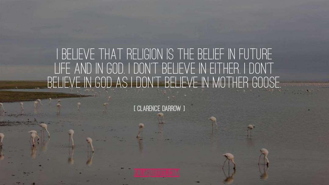 Clarence Darrow Quotes: I believe that religion is