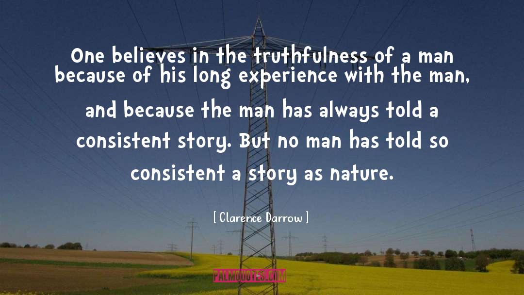 Clarence Darrow Quotes: One believes in the truthfulness