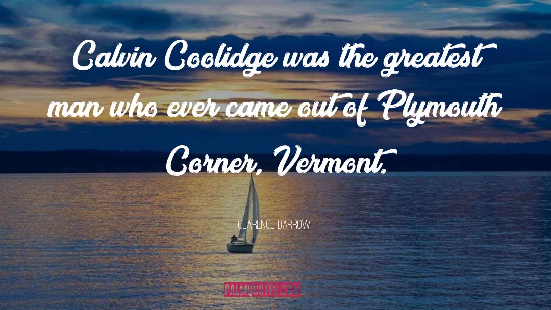 Clarence Darrow Quotes: Calvin Coolidge was the greatest