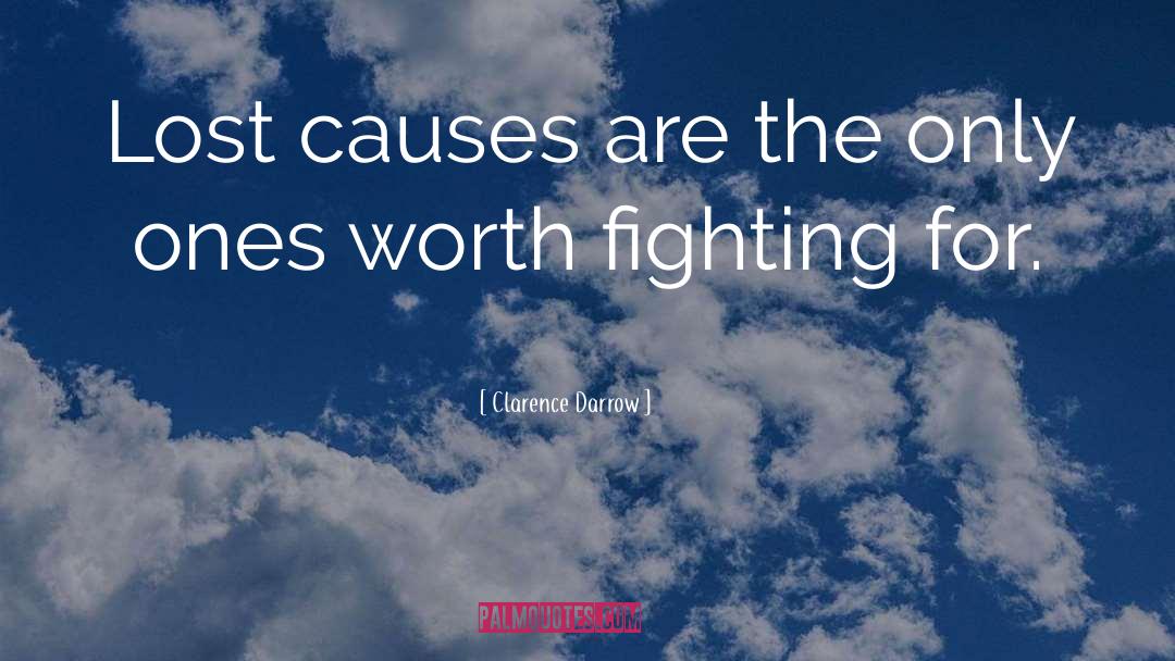 Clarence Darrow Quotes: Lost causes are the only