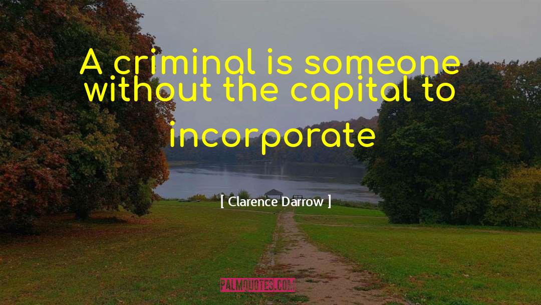 Clarence Darrow Quotes: A criminal is someone without