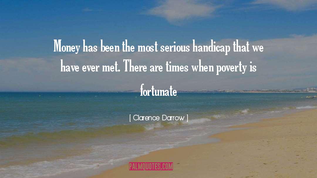 Clarence Darrow Quotes: Money has been the most