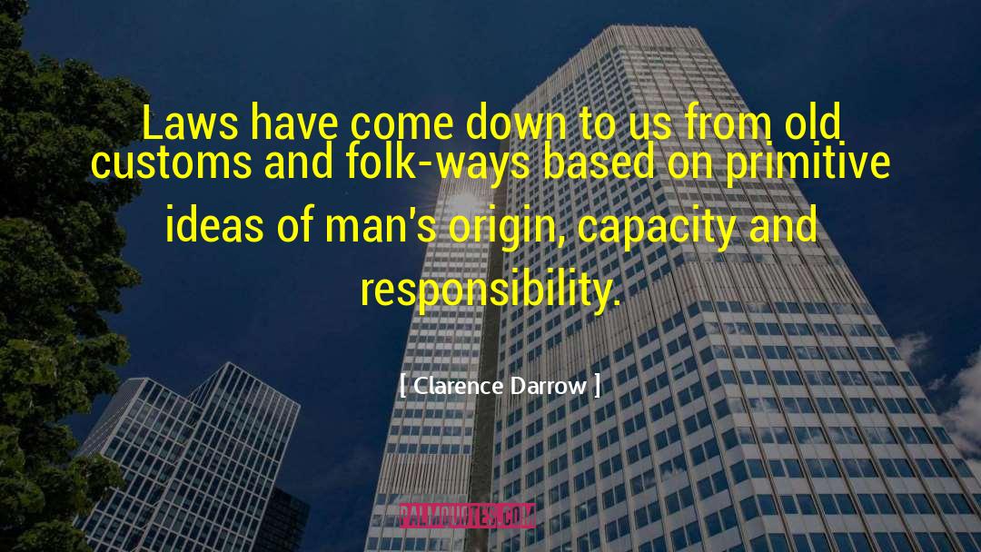 Clarence Darrow Quotes: Laws have come down to