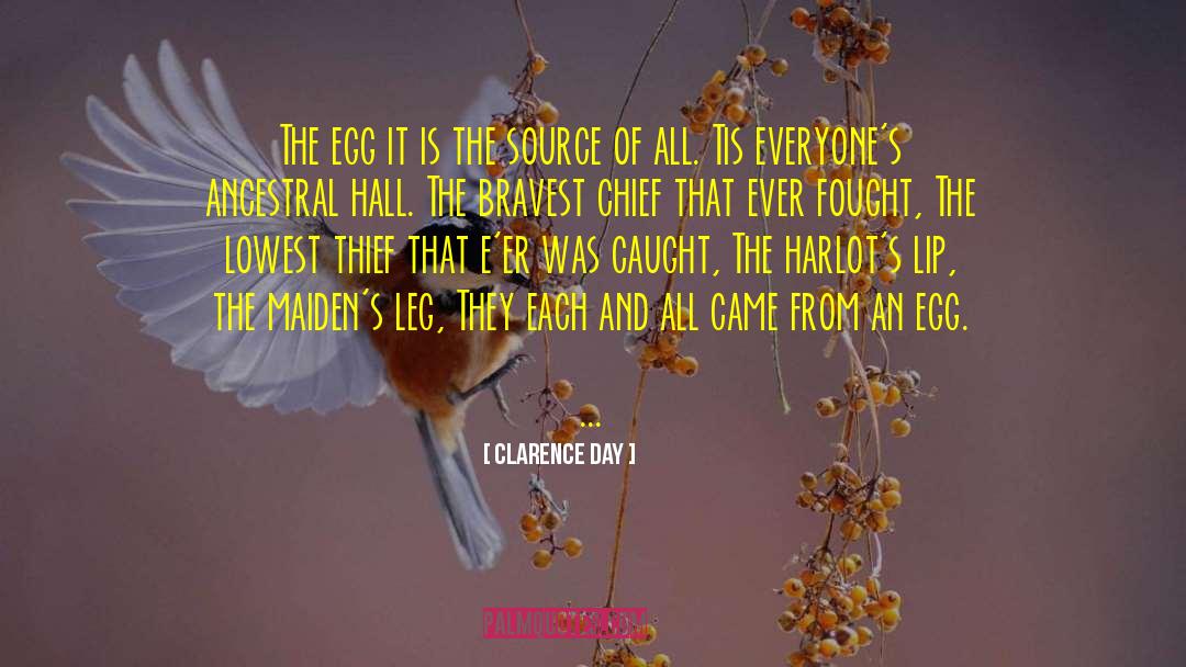 Clarence Day Quotes: The egg it is the