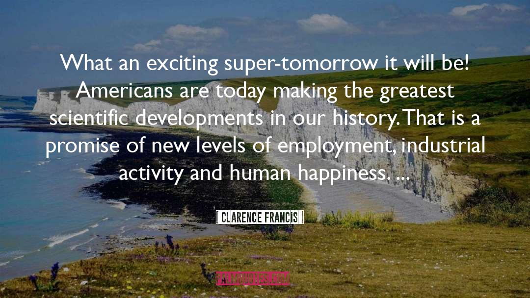 Clarence Francis Quotes: What an exciting super-tomorrow it