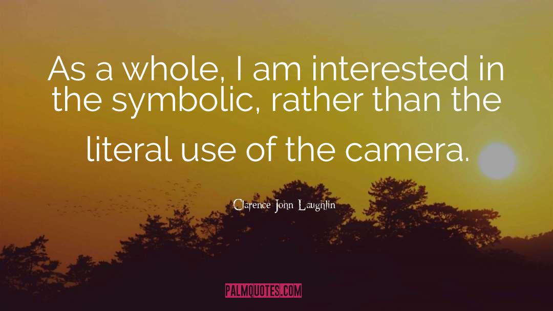 Clarence John Laughlin Quotes: As a whole, I am