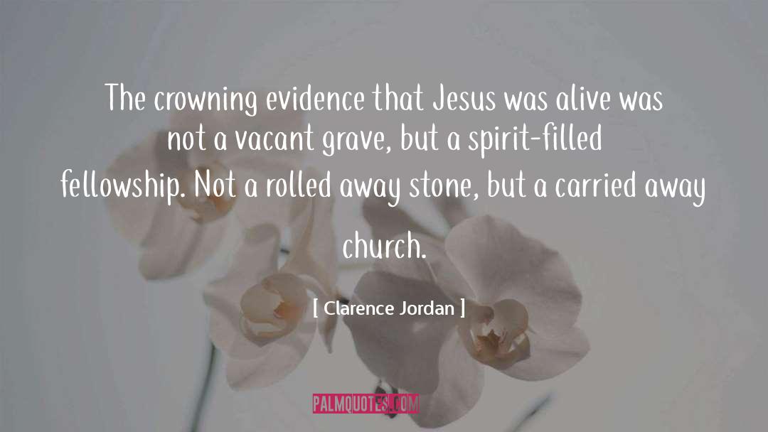 Clarence Jordan Quotes: The crowning evidence that Jesus